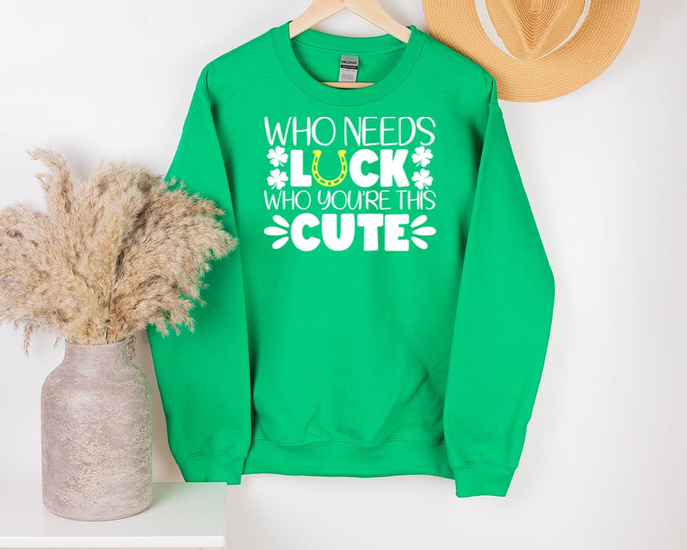 St Patrick’S Day Shirts, Who Needs Luck When You’Re This Cute Shirt 1Stw 10U Sweatshirt