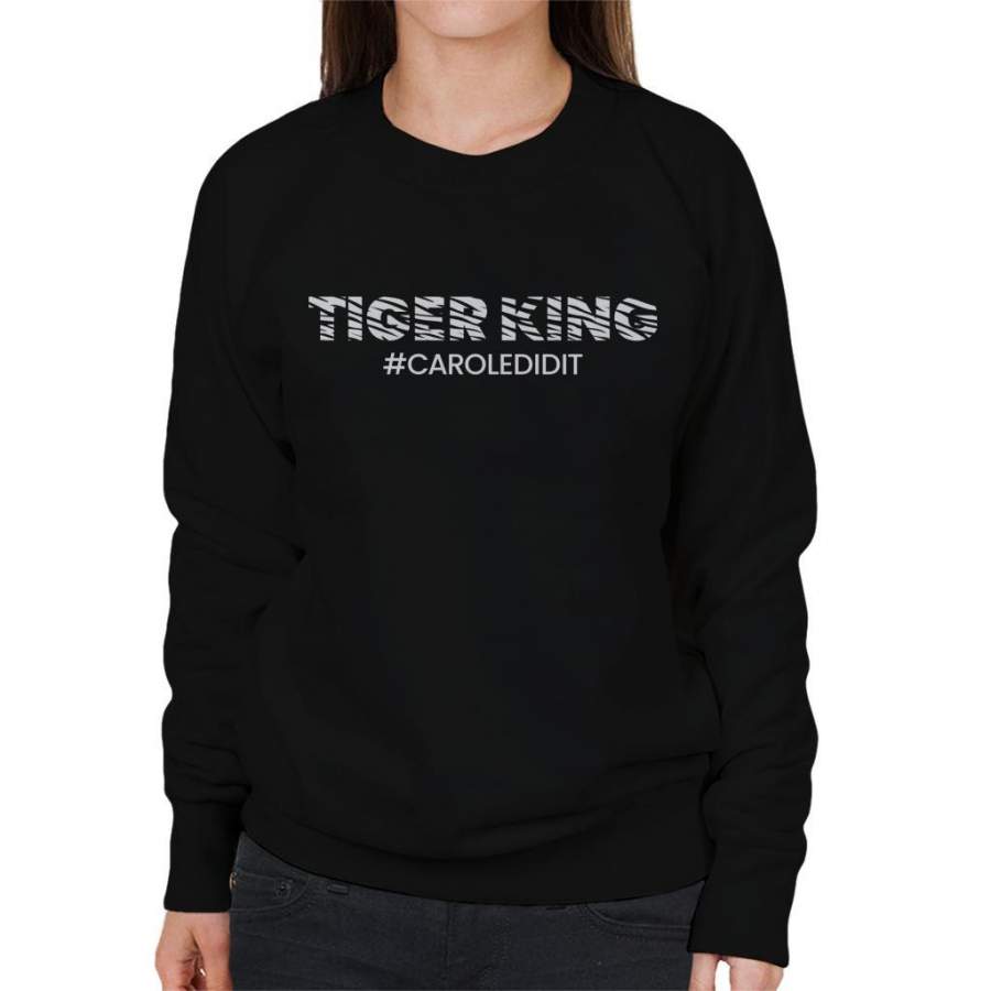 Tiger King Joe Exotic Carole Did It Hashtag Women’s Sweatshirt