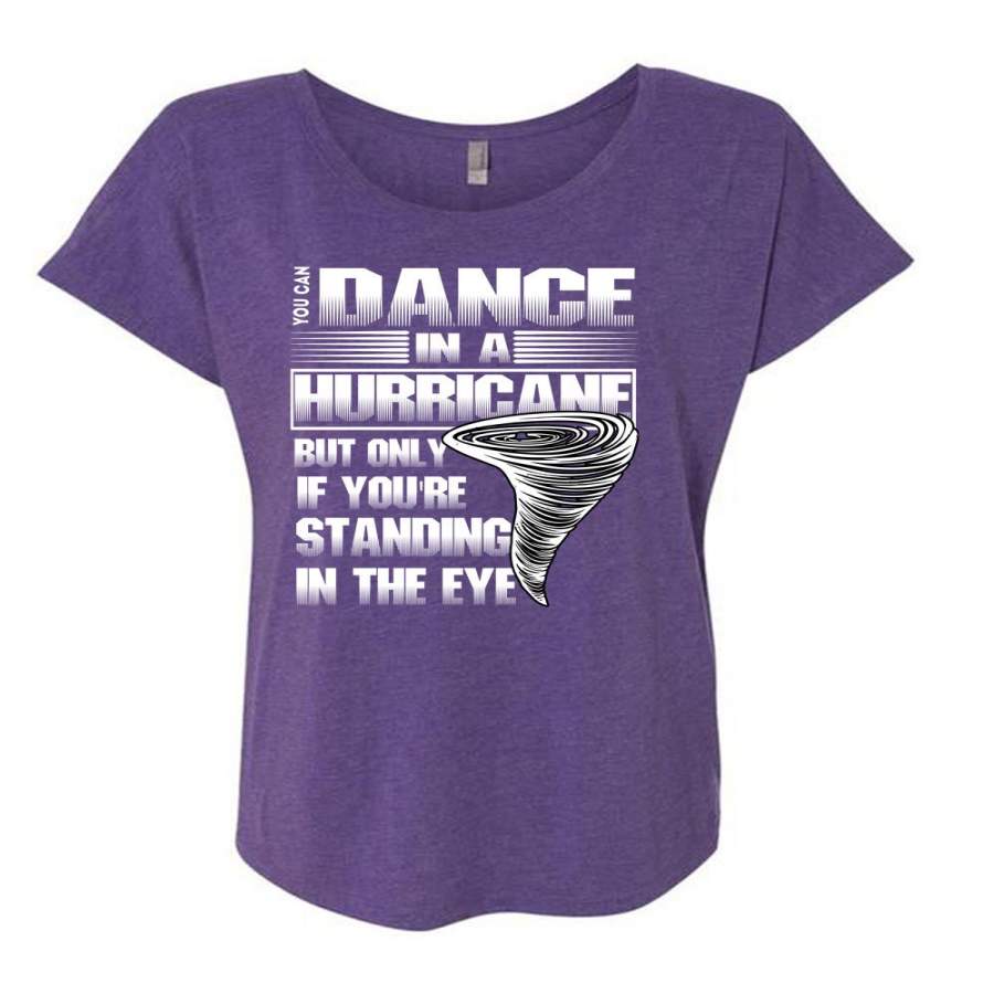 You Can Dance In A Hurricane T Shirt, Being A Dancer T Shirt, Cool Shirt (Ladies’ Triblend Dolman Sleeve)