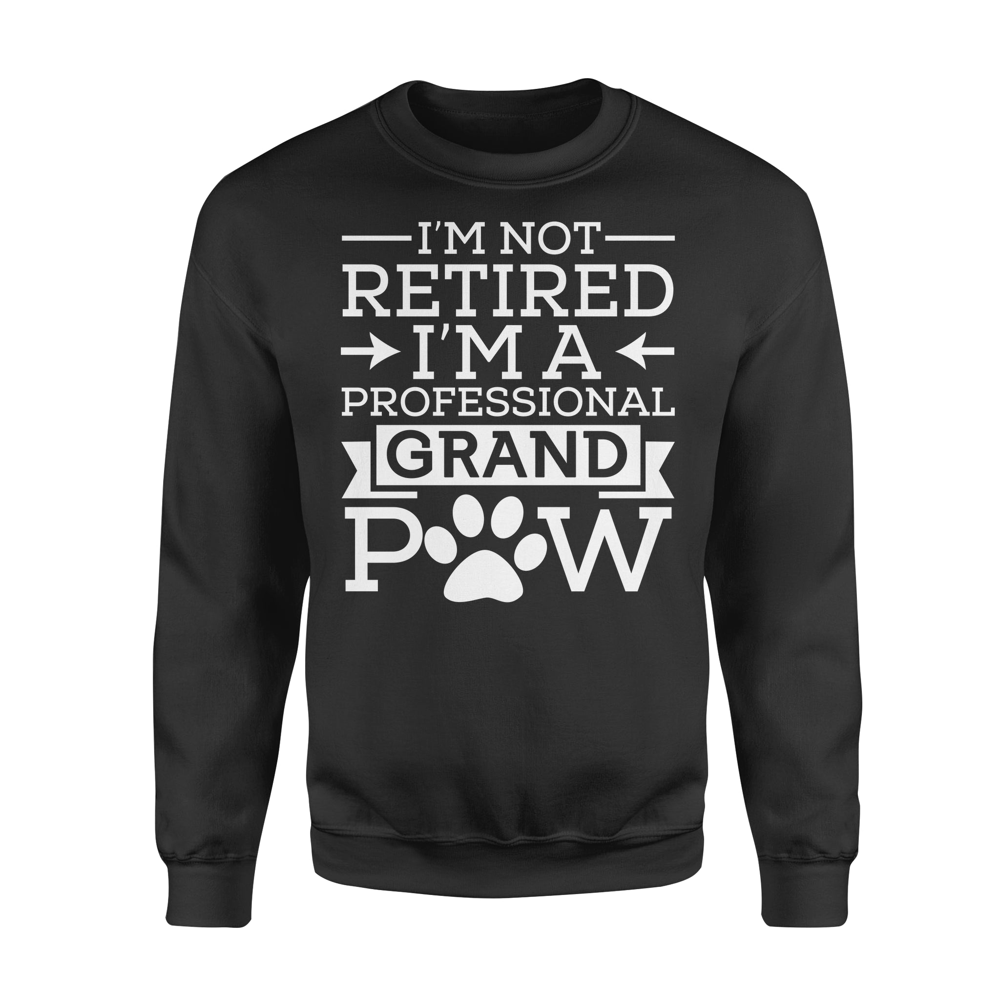 I’m Not Retired I’m A Professional Grand Paw Gift – Standard Crew Neck Sweatshirt