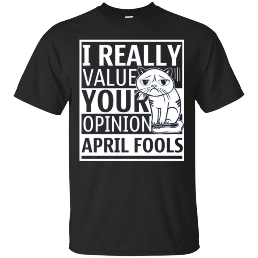 April Fools I Really Value Your Opinion Cat Kitten Shirt