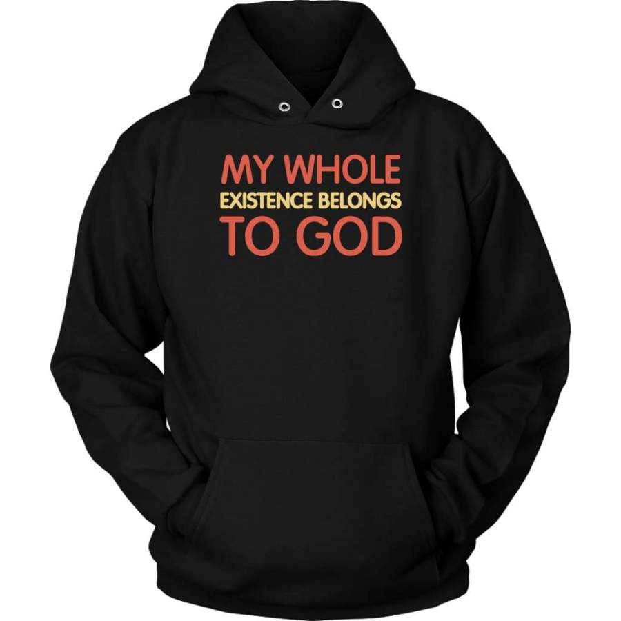 My whole existence belongs to God hoodie