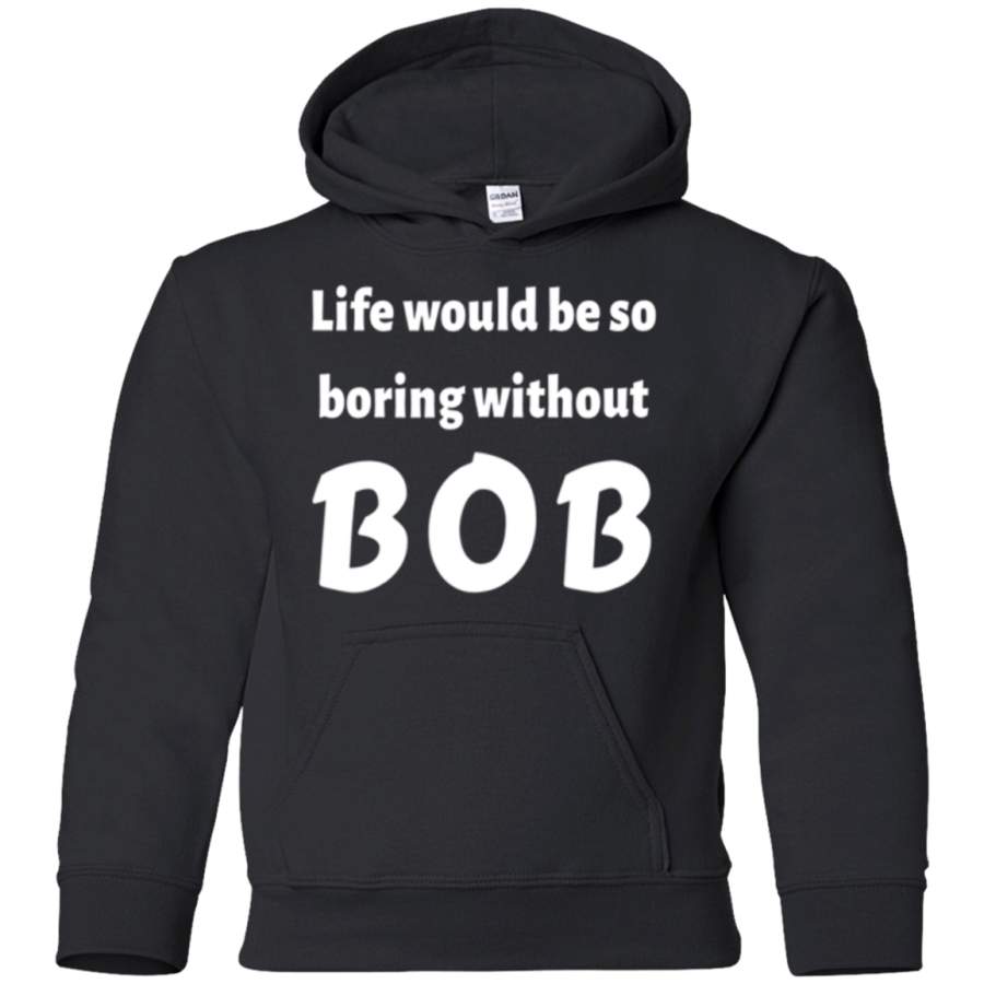 AGR Mens Life would be so boring without BOB Shirt youth hoodie