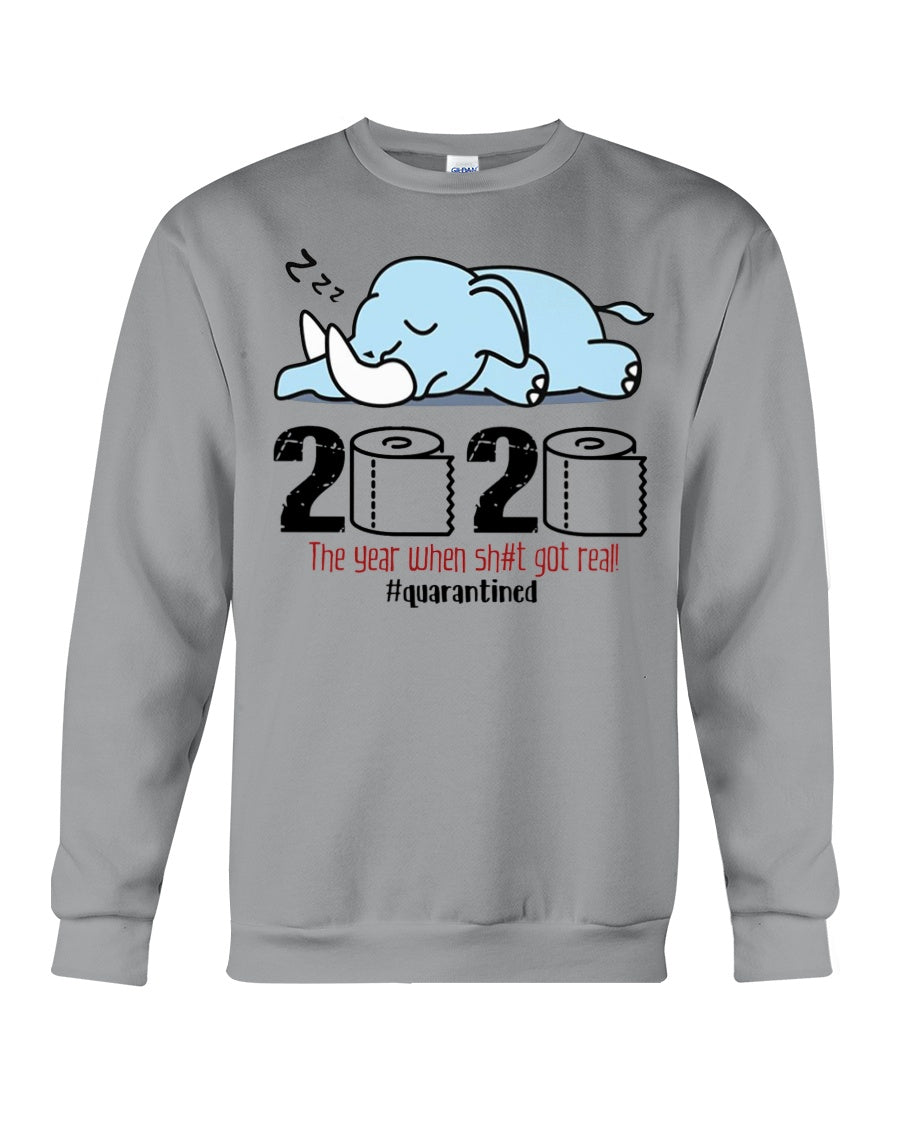 2020 The Year When Shit Got Real Quarantined Gift For Elephant Lovers Sweatshirt