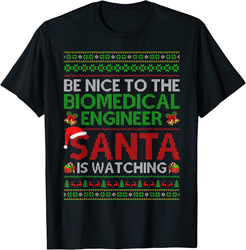 Be Nice To Biomedical Engineer Santa Watching Ugly Christmas T-Shirt