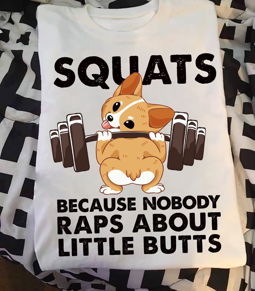 Corgi Quats Because Nobody Raps About Little Butts For Gymer Cotton T Shirt