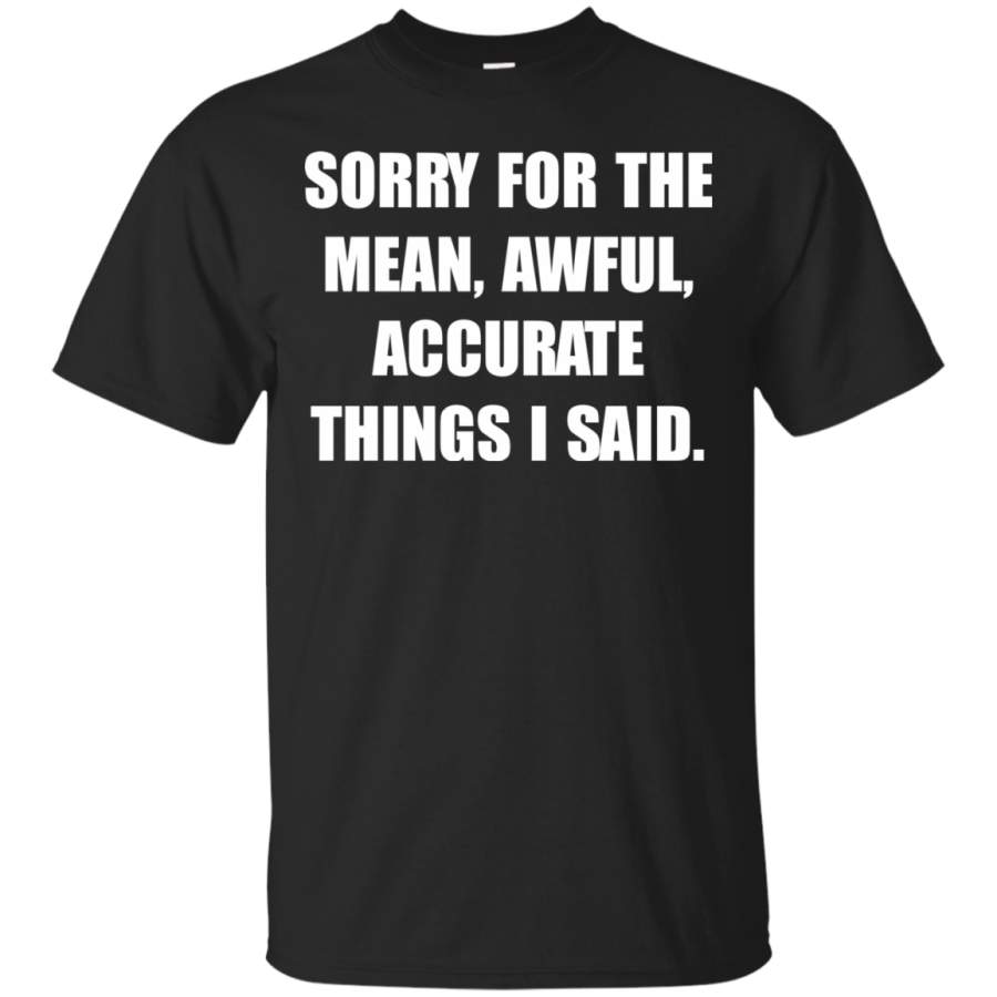 AGR Sorry For The Mean, Awful, Accurate Things I Said Shirt, Hoodie, Tank