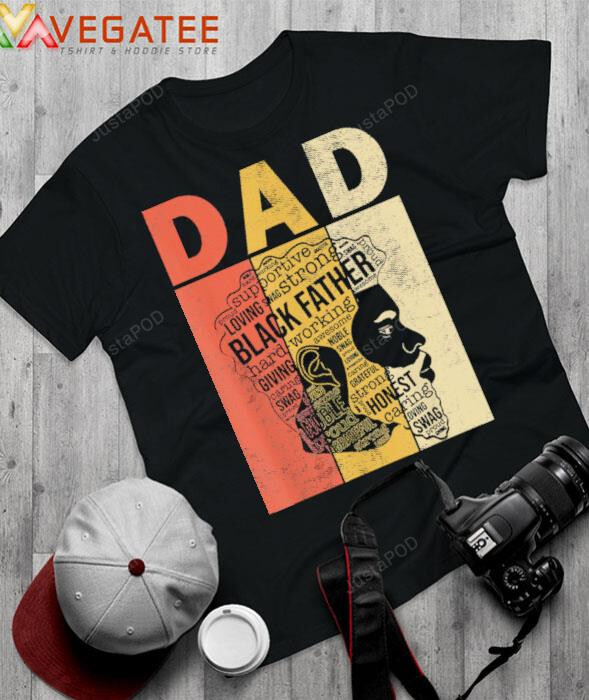 Vintage Black Dad Supportive Loving Swag Strong Black Father African American Shirt, Father’S Day Gift