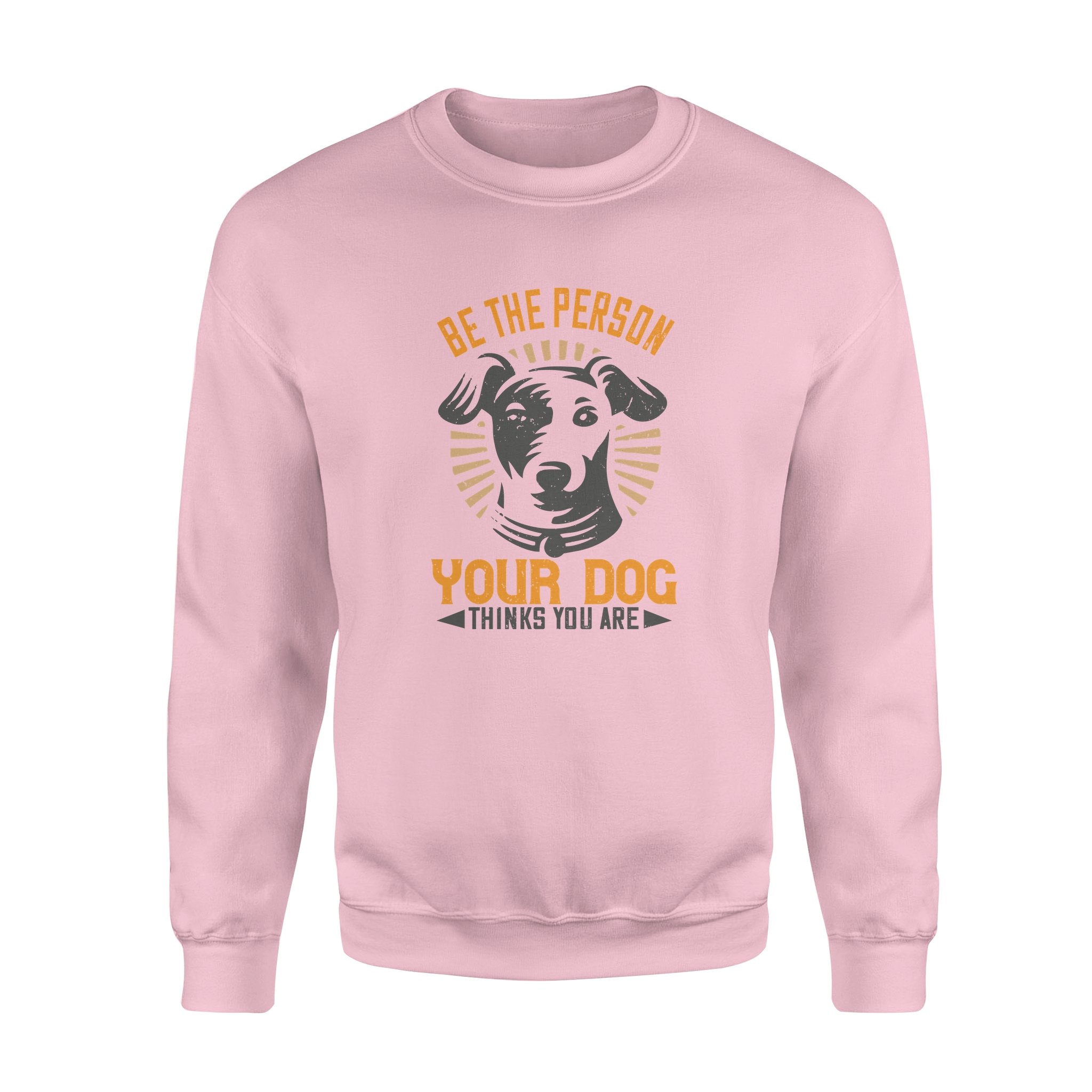 Cool Graphic Crew Neck Sweatshirts For Men, Best Gifts For Papa, Be The Person Your Dog Thinks You Are Standard Crew Neck Sweatshirt