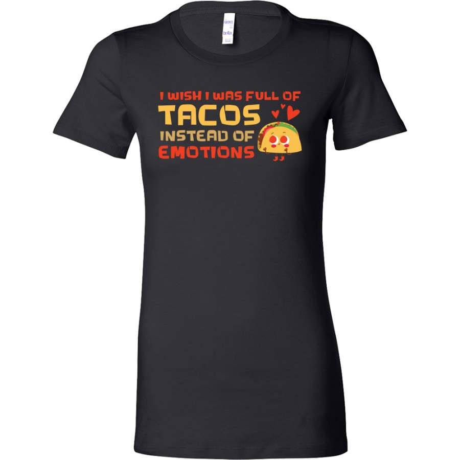 Taco mexican i wish i was full of tacos instead of emotions Woman Short Sleeve Funny T Shirt – TL00606WS