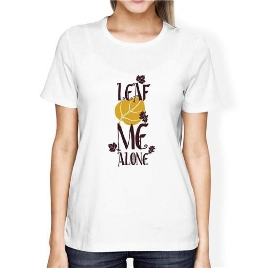 Leaf Me Alone Women T-Shirts Women S Clothing Summer New   O-Neck Cute T Shirt Comfortabletshirt Short Sleeve T-Shirt