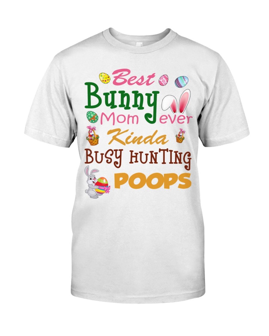 Best Bunny Mom Ever Kinda Busy Hunting Poops T-Shirt, Meaningful Mother’s Day Gift, Thank You Gifts For Mother’s Day