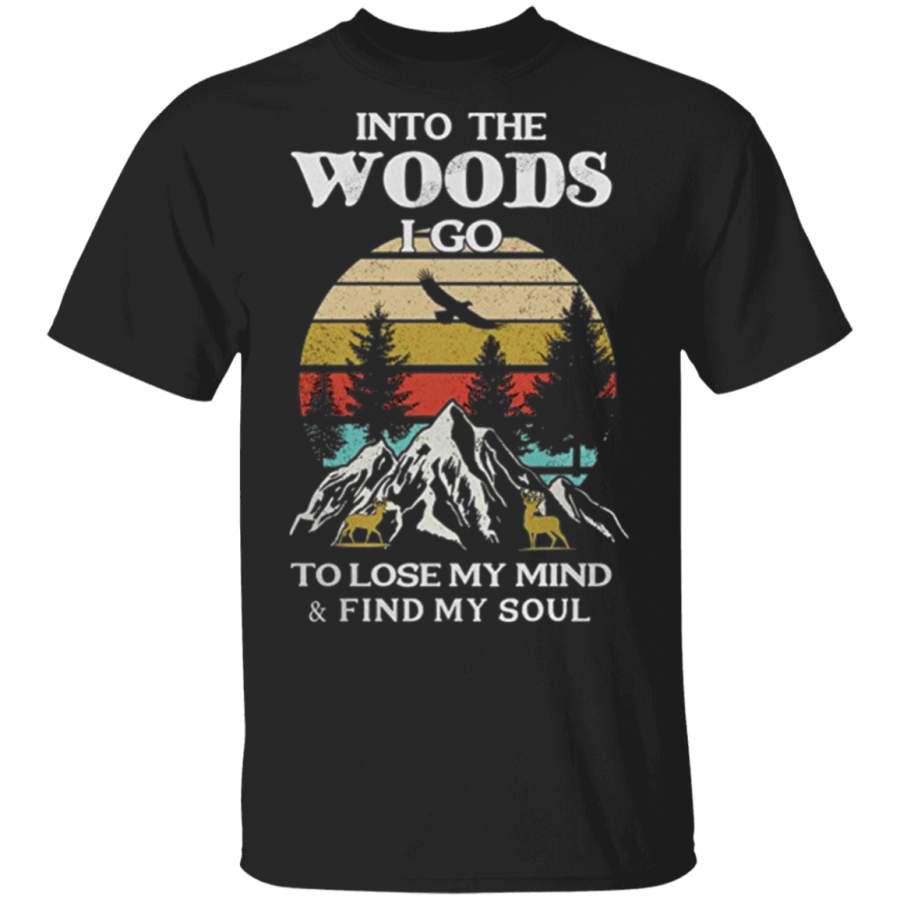 INTO The Woods I Go to Lose My Mind and FIND My Soul T Shirt