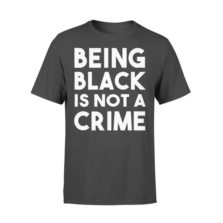 Being Black Is Not A Crime Anti Racism T-shirt