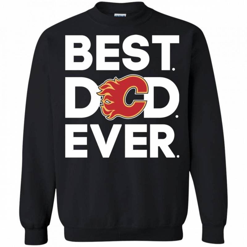 Calgary Flames Best Dad Ever T shirt Long Sleeve Sweatshirt Hoodie