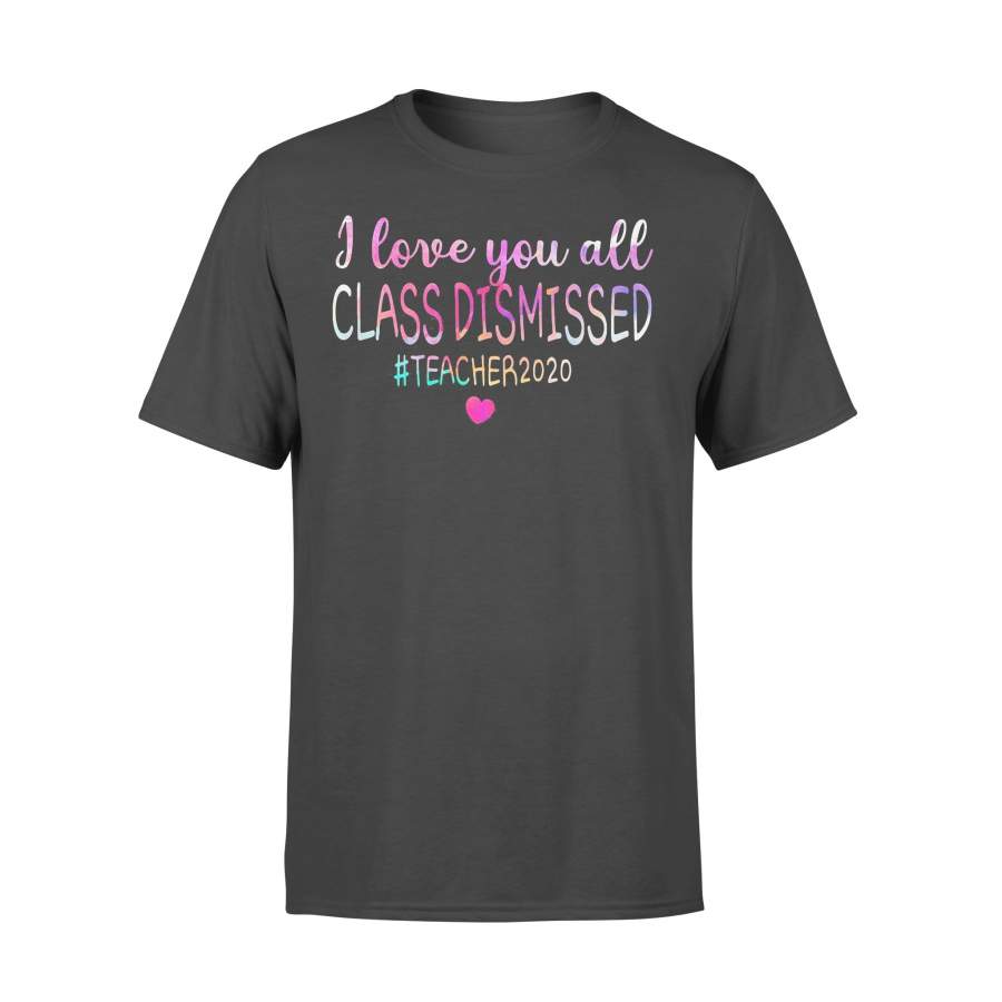 I Love You All Class Dismissed Teacher 2020 T-shirt