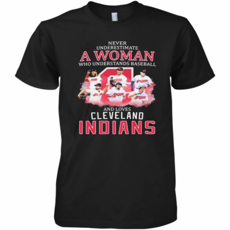 Never Underestimate A Woman Who Understands Baseball And Loves Cleveland Indians Premium Men's T-Shirt