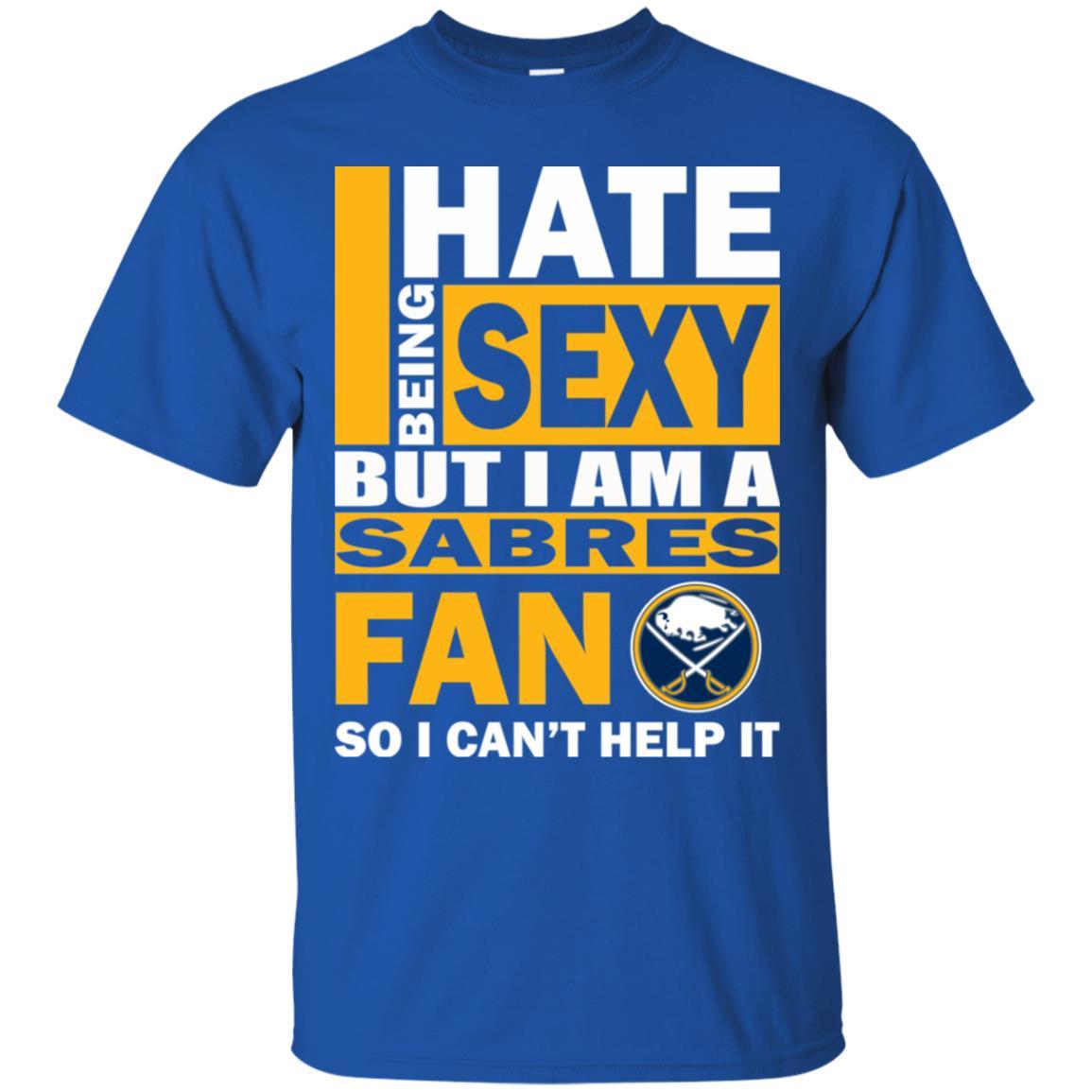 I Hate Being Sexy But I Am A Buffalo Sabres Fan Tshirt For Lovers