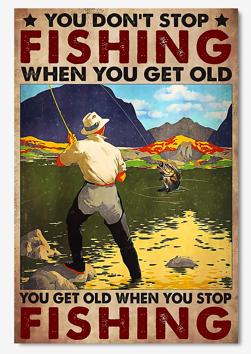 You Get Old When You Stop Fishing Motivation Quotes Wall Art For Home Decor Poster