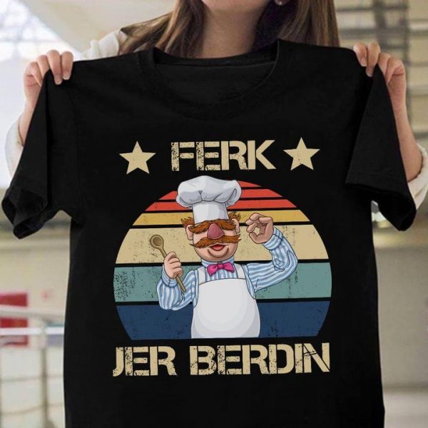 Ferk Jer Berdin The Swedish Chef T-Shirt Fjb Shirt Funny Shirt