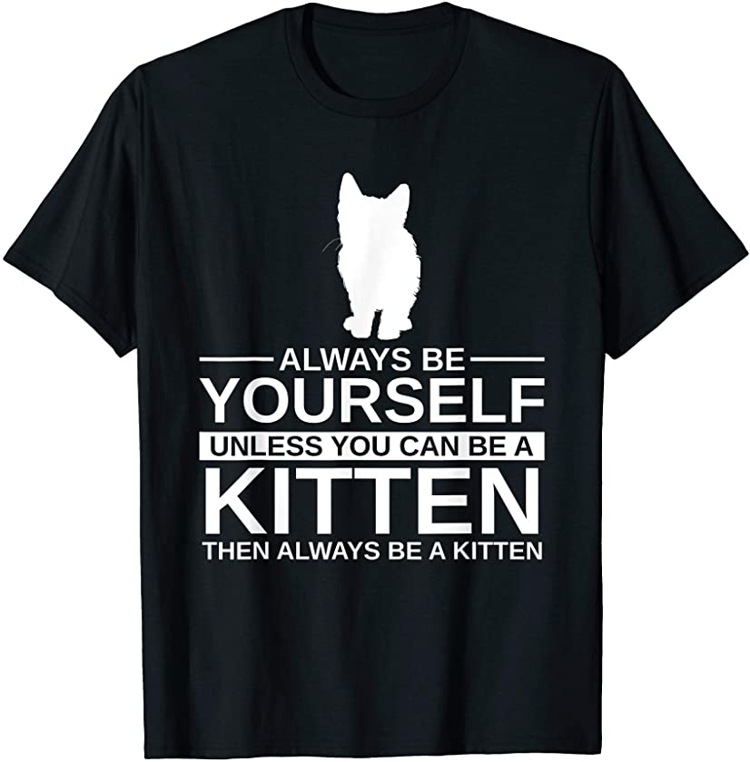 Always Be Yourself Kitten Gift For Men Women Kitty Cat T-Shirt