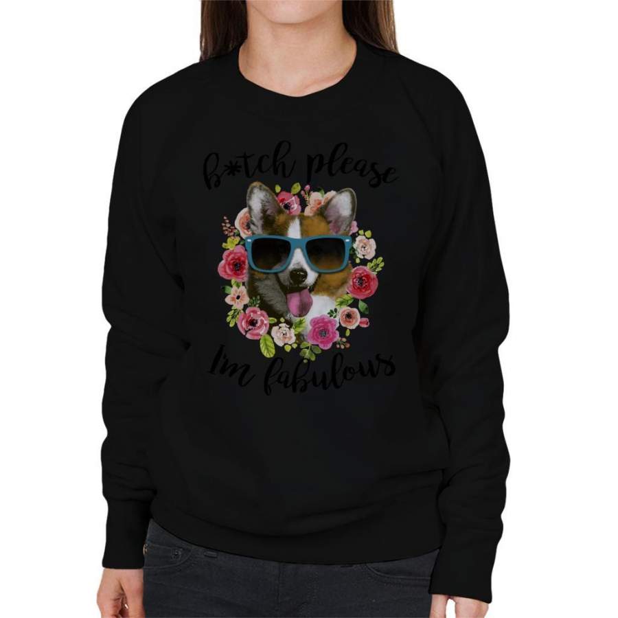 Btch Please Im Fabulous Corgi Women’s Sweatshirt