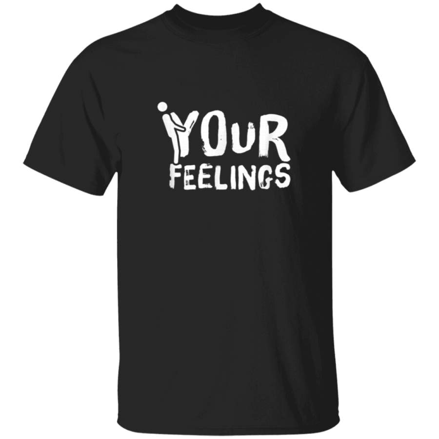 Fuck Your Feelings Funny Sarcastic Conservative Quote Funk TShirt