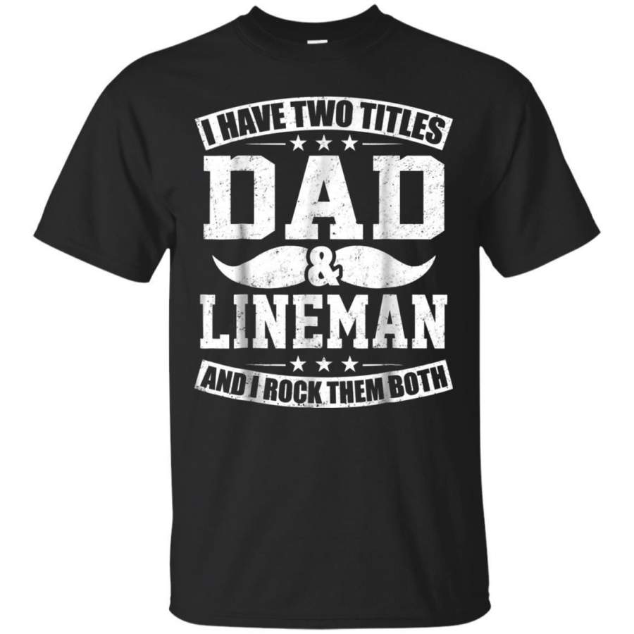 AGR Lineman Dad Tshirt I Have Two Titles Dad Wireman Gifts Jaq T-shirt