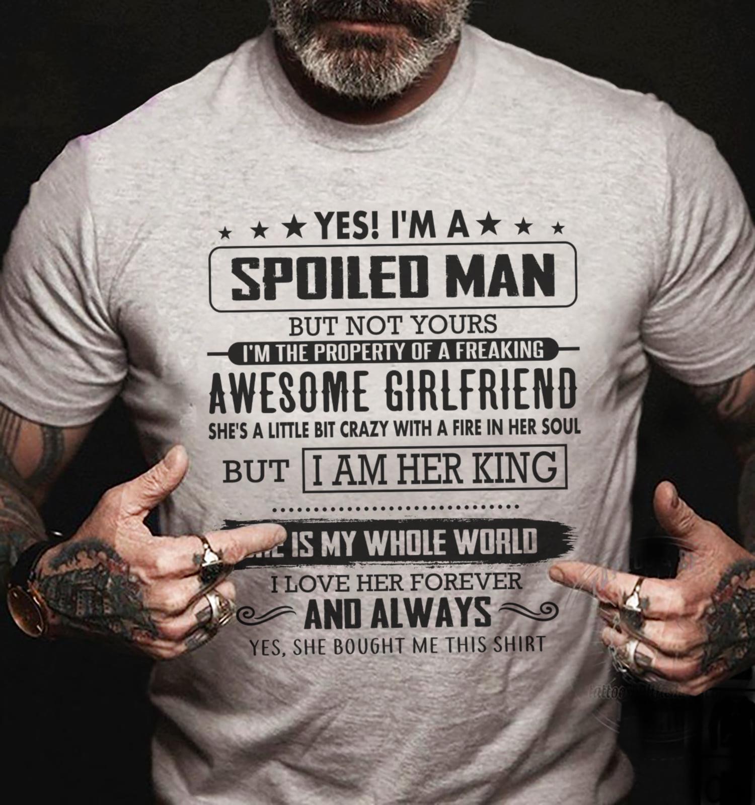 I’M A Spoiled Man She Is My Whole World Gift Standard/Premium T-Shirt