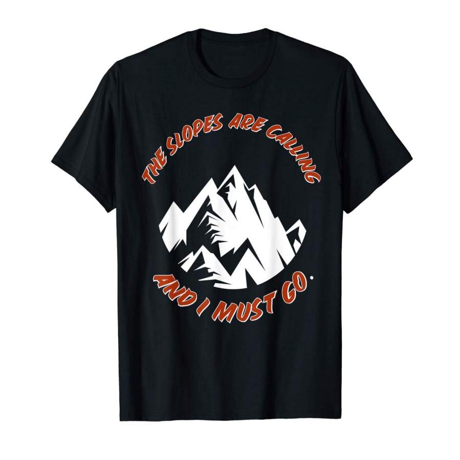 The Slopes Are Calling And I Must Go | Skiing Snowboarding Mens T Shirt