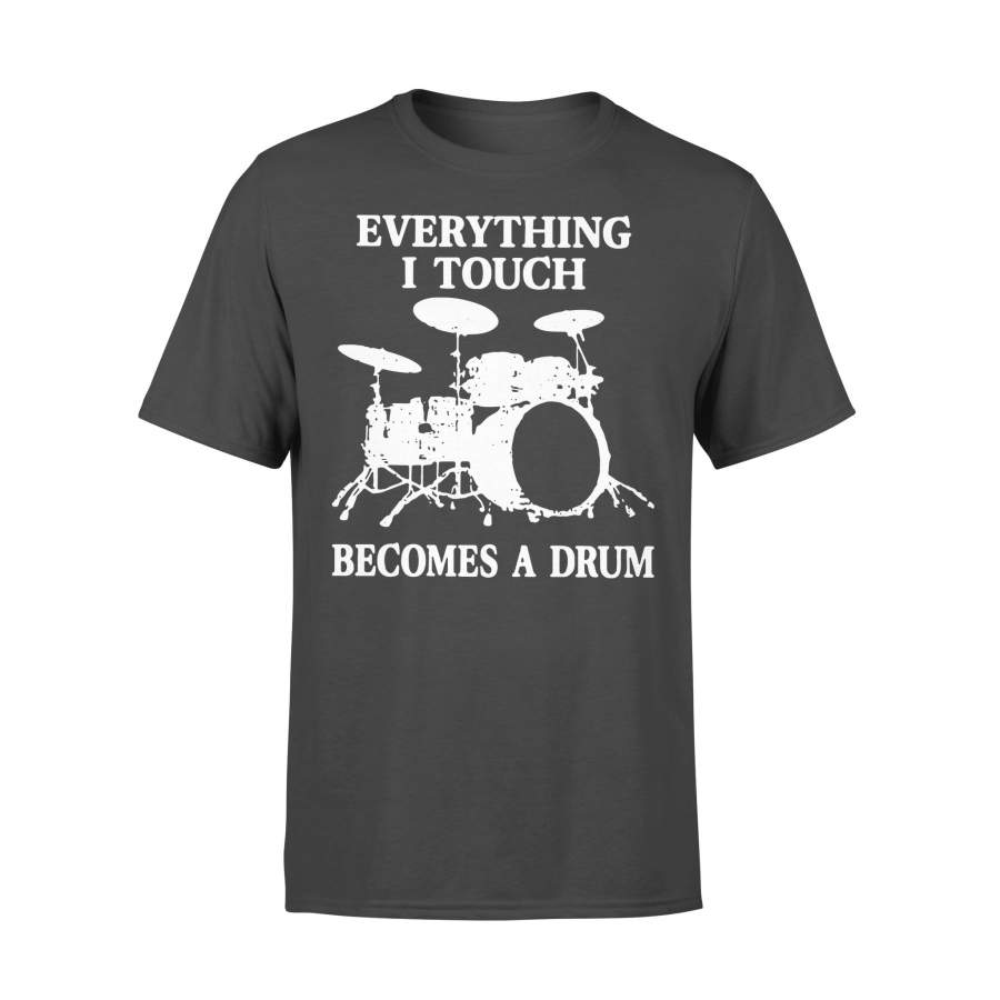 Everything I Touch Becomes A Drum Shirt