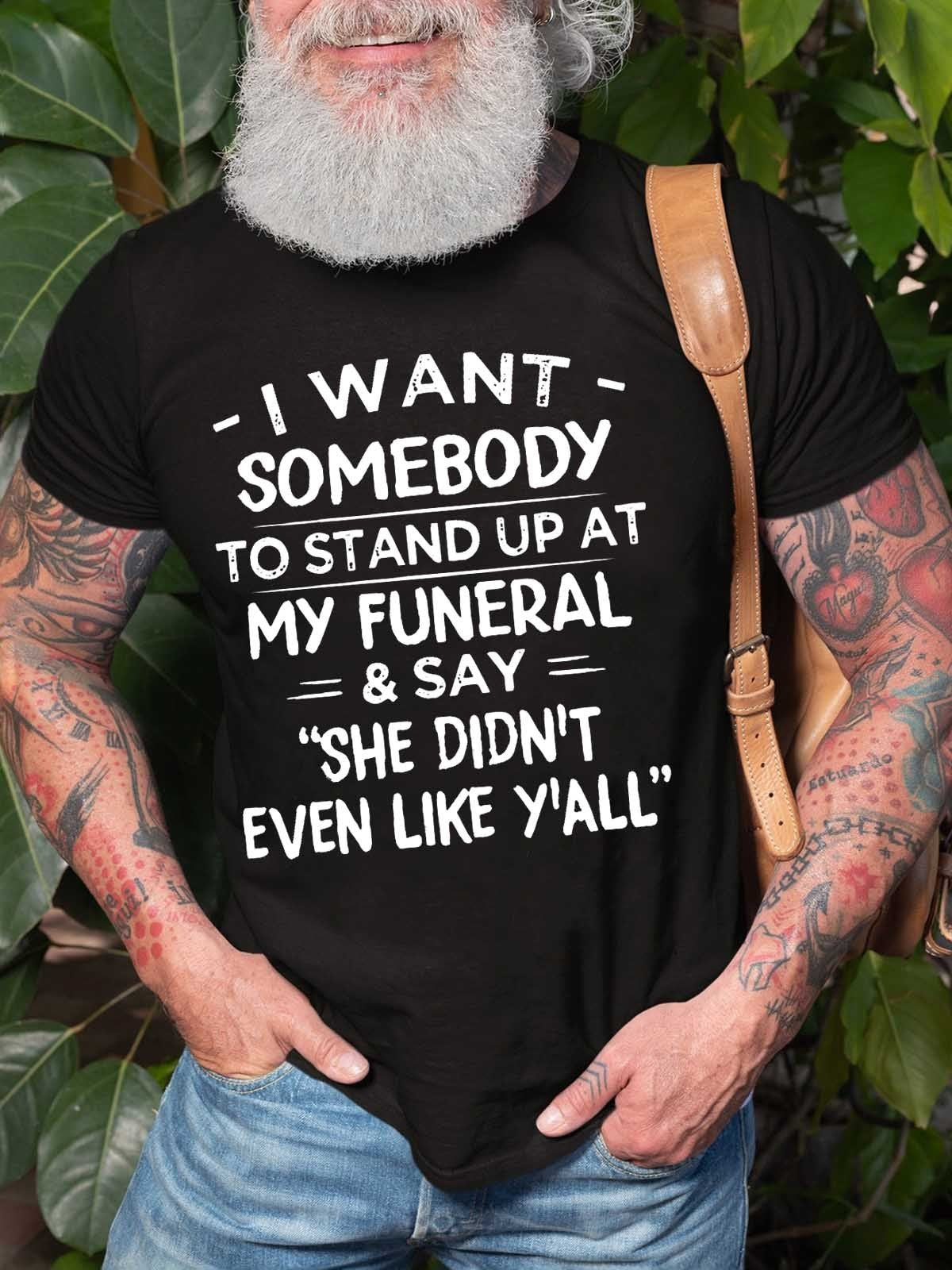Men’S I Want Somebody To Stand Up At My Funeral T-Shirt