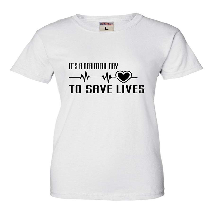 Womens It’S A Beautiful Day To Save Lives T-Shirt