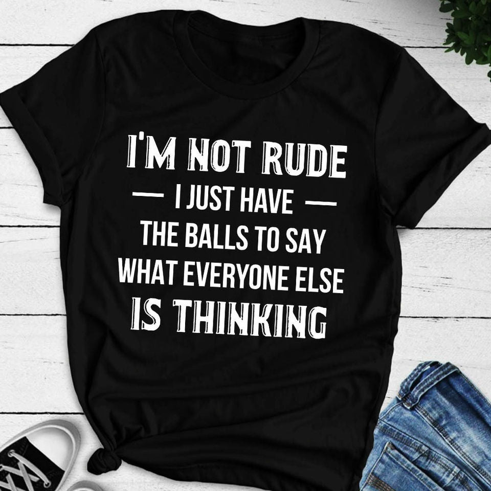 I’M Not Rude I Just Have The Balls To Say What Everyone Else Is Thinking Gift Standard/Premium T-Shirt