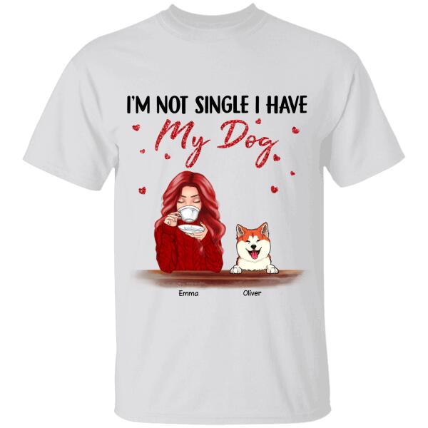 I’M Not Single I Have My Dog Personalized T-Shirt Ts-Nb957