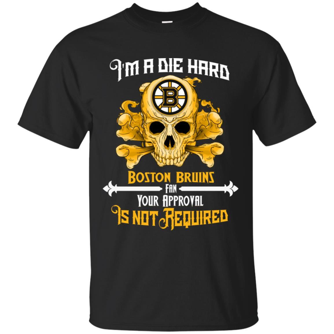 I Am Die Hard Fan Your Approval Is Not Required Boston Bruins Tshirt