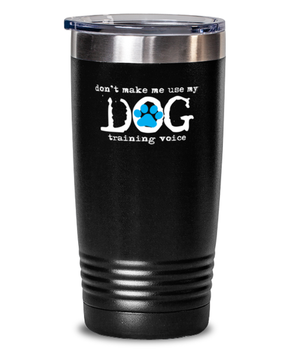 20 Oz Tumbler Stainless Steel Insulated Funny Dog Training Voice