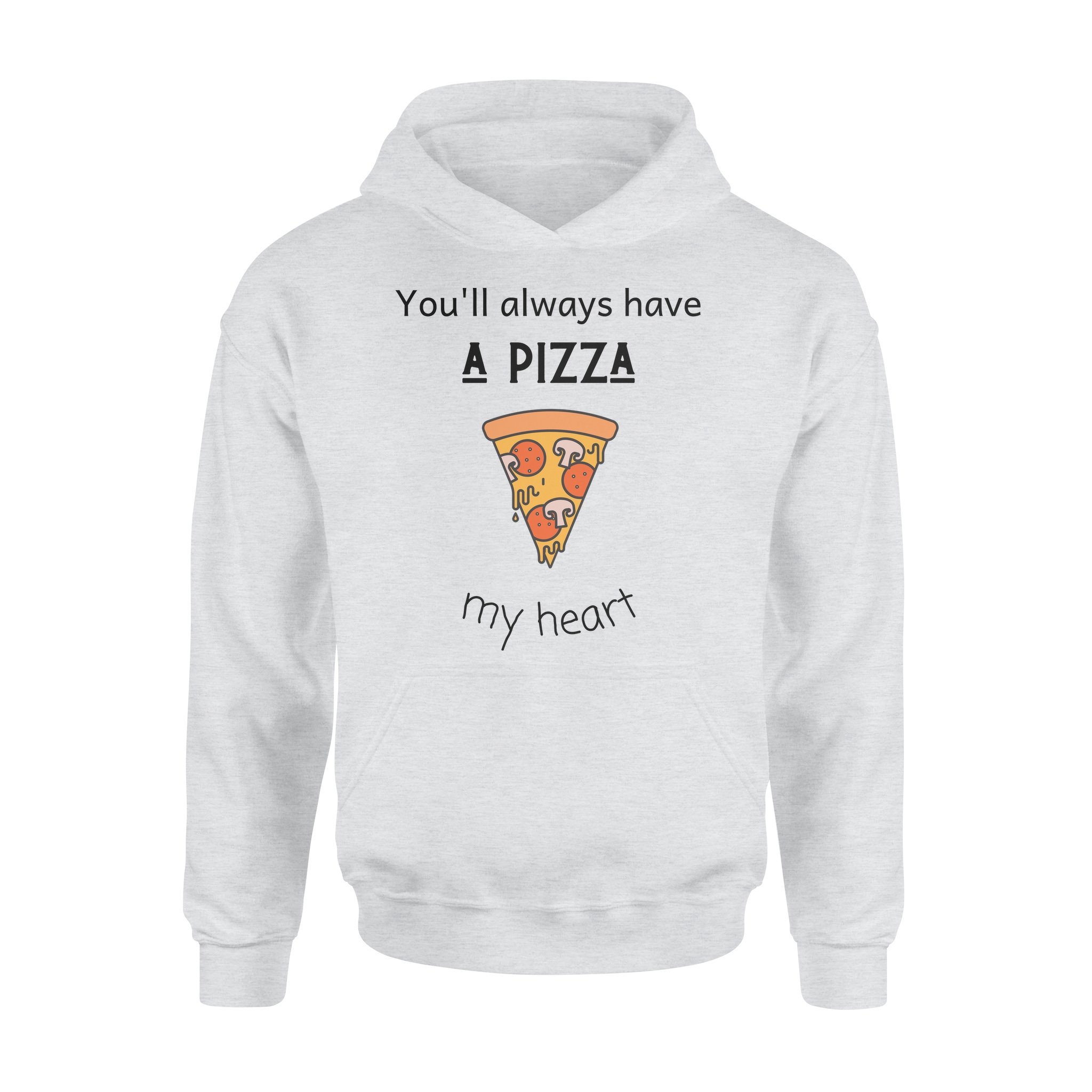 You’ll always have a Pizza In My Heart Hoodies