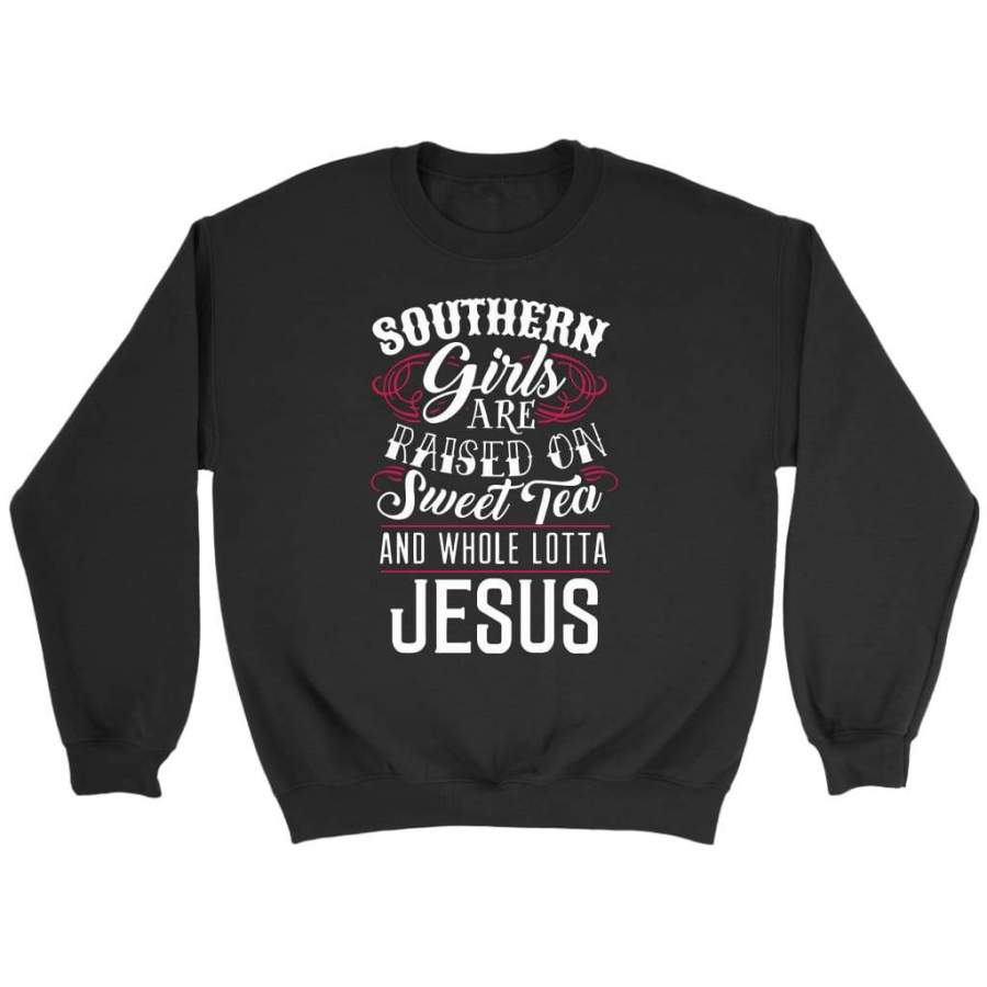 Southern girls are raised on sweet tea and whole lotta Jesus sweatshirt