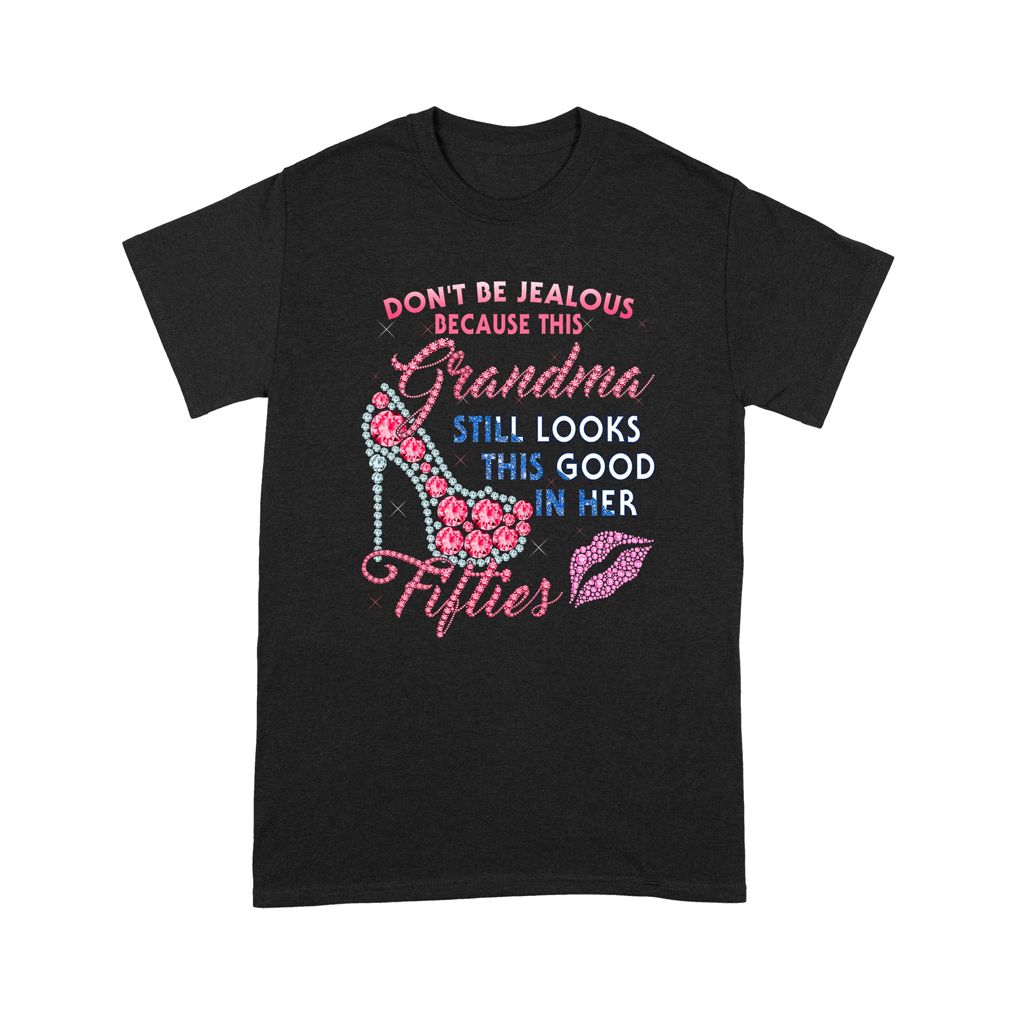 Don’t Be Jealous Grandma Still Looks This Good In Her Fifties Diamond High Heel – Standard T-shirt