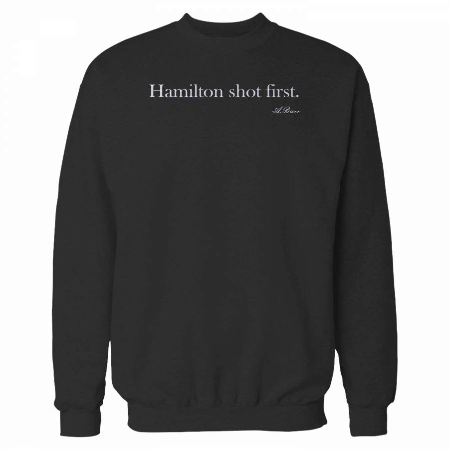 Hamilton Shot First Aaron Burr Sweatshirt