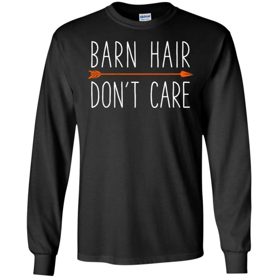 Barn Hair Don’t Care, Horse Riding Equestrian Farm LS shirt/Sweatshirt/Hoodie