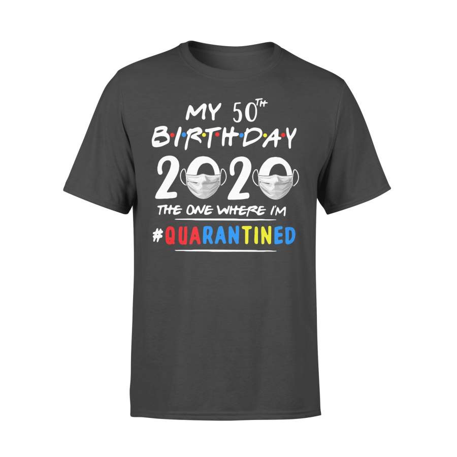 My 50Th Birthday 2020 Mask The One Where I’m Quarantined T-shirt