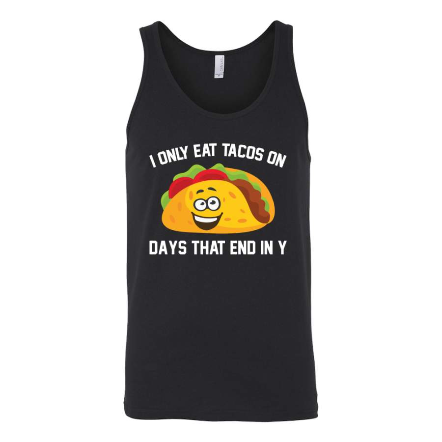 Taco mexican i only eat tacos on days that end in y Unisex Tank Top Funny T Shirt – TL00592TT