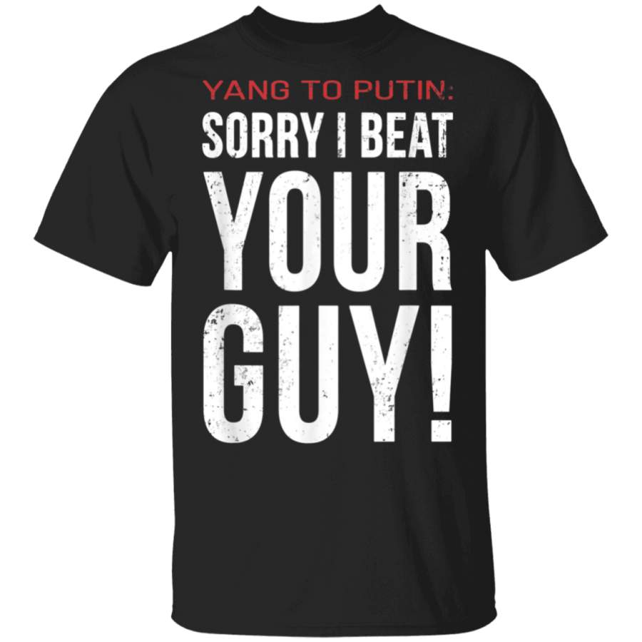 Funny Yang To Putin Sorry I Beat Your Guy TShirt