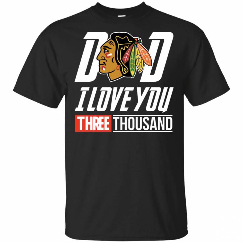 Chicago Blackhawks – Dad I Love You Three Thousand Shirt