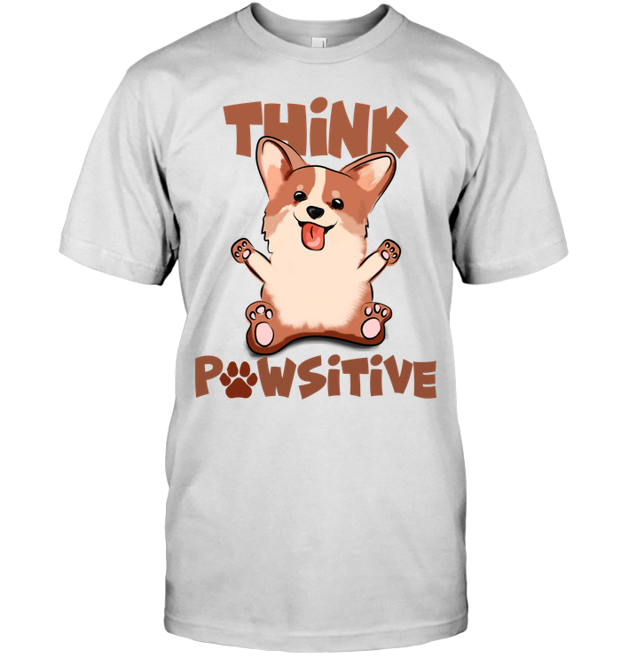 Think Pawsitive Cute Corgi Dog Gift Dog Lovers Men Women T shirt