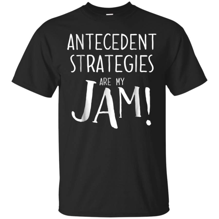 AGR Antecedent Strategies Are My Jam Funny BCBA T-Shirt