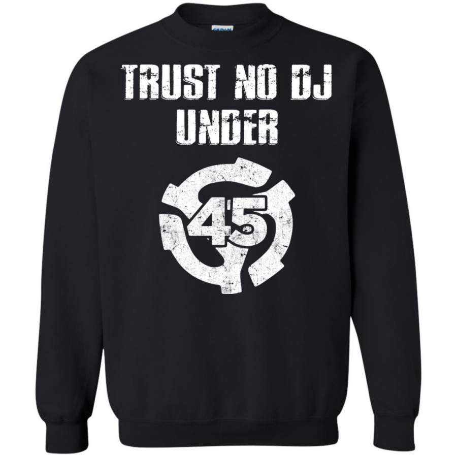 AGR Trust No DJ Under 45 Shirt Sweatshirt