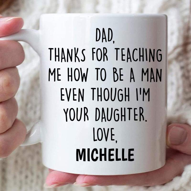 Personalized Dad Thanks For Teaching Me How To Be A Man Even Though I’M Your Daughter Mug